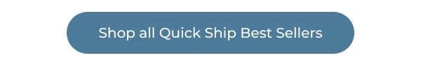 Shop all Quick Ship Best Sellers