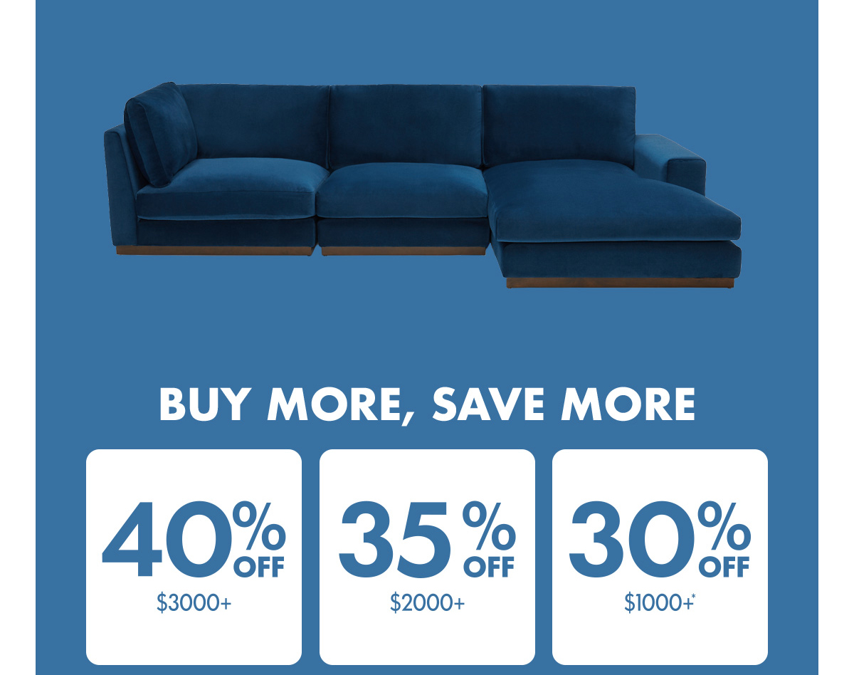 BUY MORE, SAVE MORE | 40% OFF $3000+ | 35% OFF $2000+ | 30% OFF $1000+*