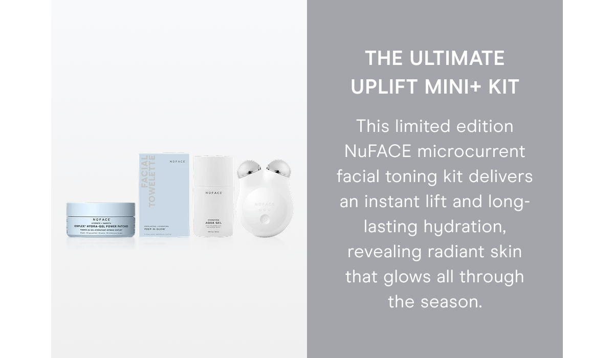 The Ultimate Uplift MINI+ Kit - This limited edition NuFACE microcurrent facial toning kit delivers an instant lift and long-lasting hydration, revealing radiant skin that glows all through the season.