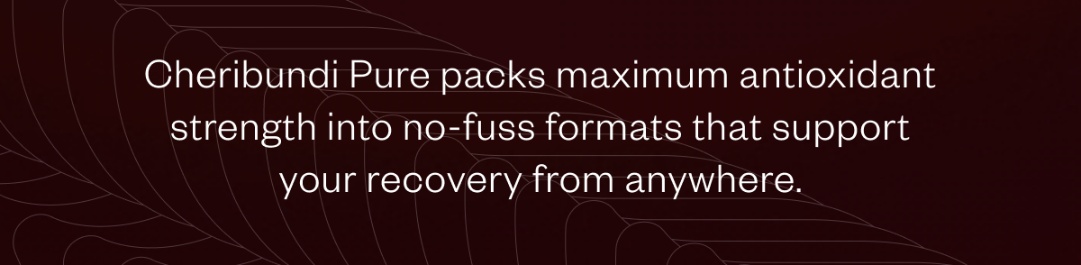 Cheribundi Pure packs maximum antioxidant strength into no-fuss formats that support your recovery from anywhere.