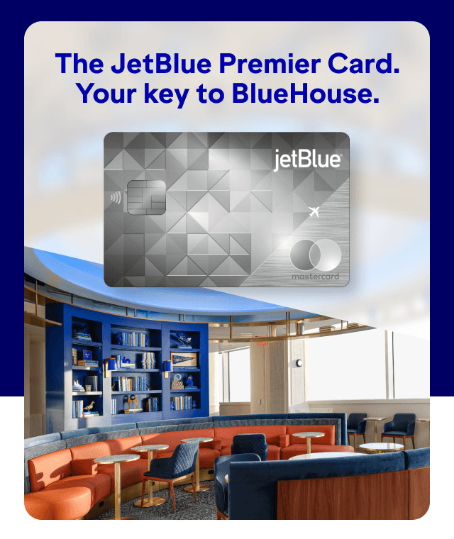 The JetBlue Premier Card. Your key to BlueHouse.