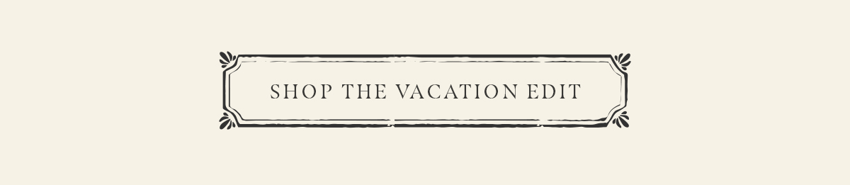 Shop The Vacation Edit