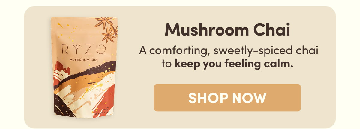 Mushroom Chai  A comforting, sweetly-spiced chai to keep you feeling calm. Shop Now