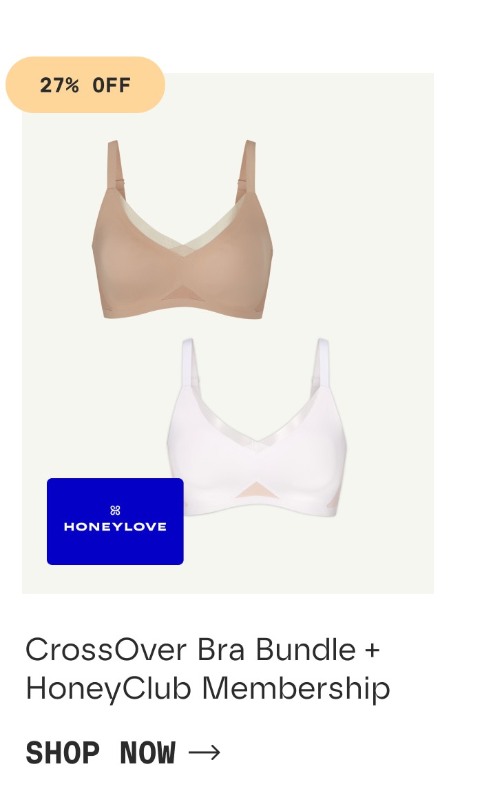 27% OFF | CrossOver Bra Bundle + HoneyClub Membership | SHOP NOW