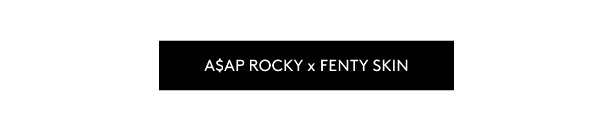 A$AP ROCKY x FENTY SKIN