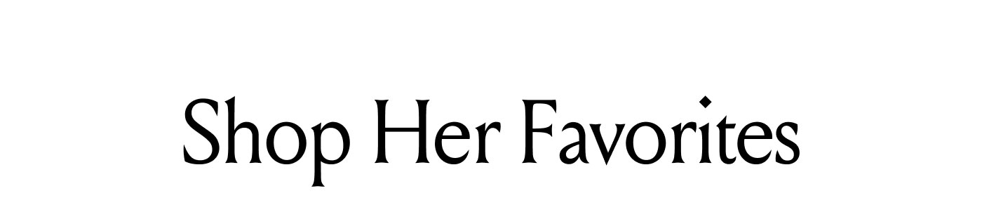 Shop Her Favorites