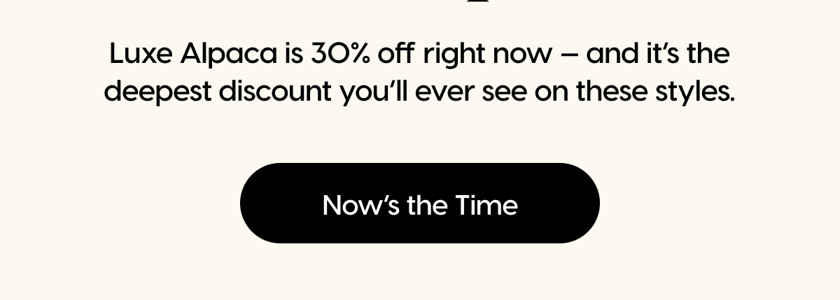 Luxe Alpaca is 30% off right now — and it’s the deepest discount you’ll ever see on these styles. | Now's the Time