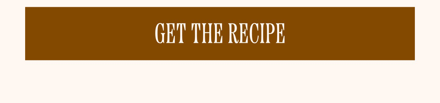 GET THE RECIPE