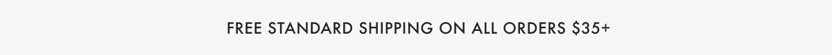 Free Standard Shipping On All Orders $35+