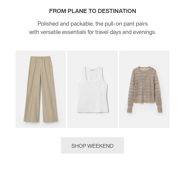 FROM PLANE TO DESTINATION-Polished and packable, the pull-on pant pairs with versatile essentials for travel days and evenings.-[SHOP WEEKEND]