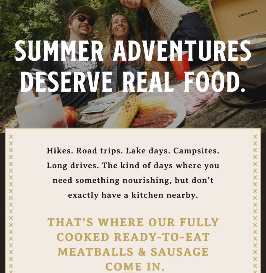 Summer Adventures Deserve real Food – Shop fully cooked protein