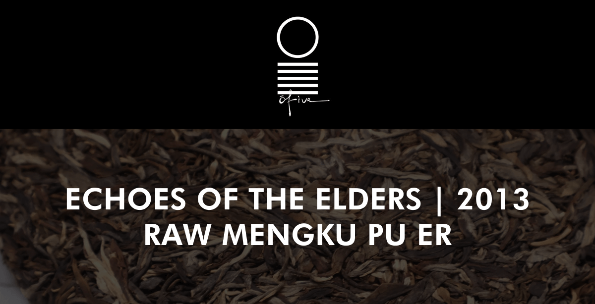 ECHOES OF THE ELDERS | 2013 Raw Mengku Pu Er