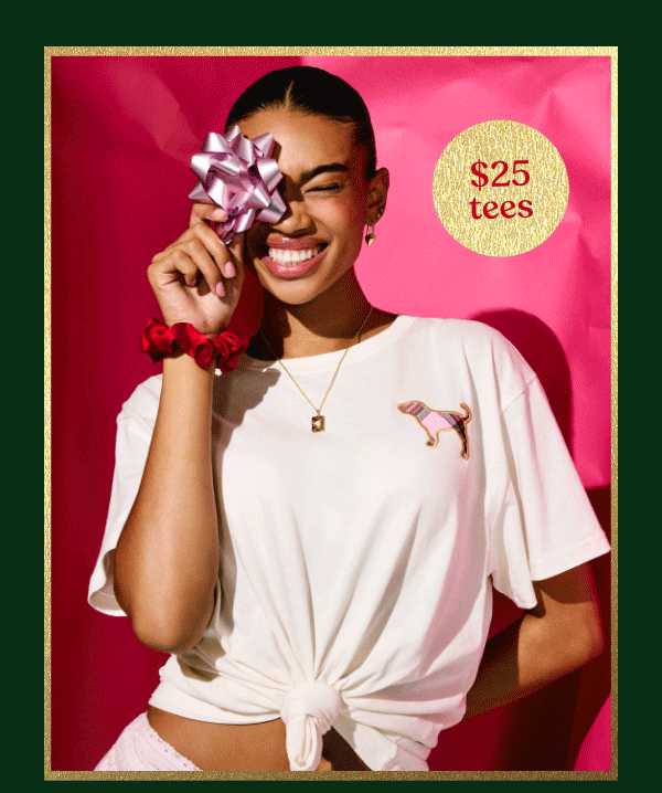 [Limited Time] Clothing from $25  Orig. up to $59.95. Select styles. Excludes Victoria’s Secret, third-party styles, and clearance. Priced as marked.  Shop Now >  [gif through] $25 Tees $35 Sweats 