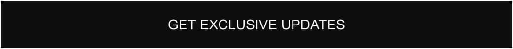 Get exclusive updates.