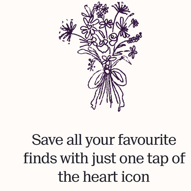Save all your favourite finds with just one tap of the heart icon