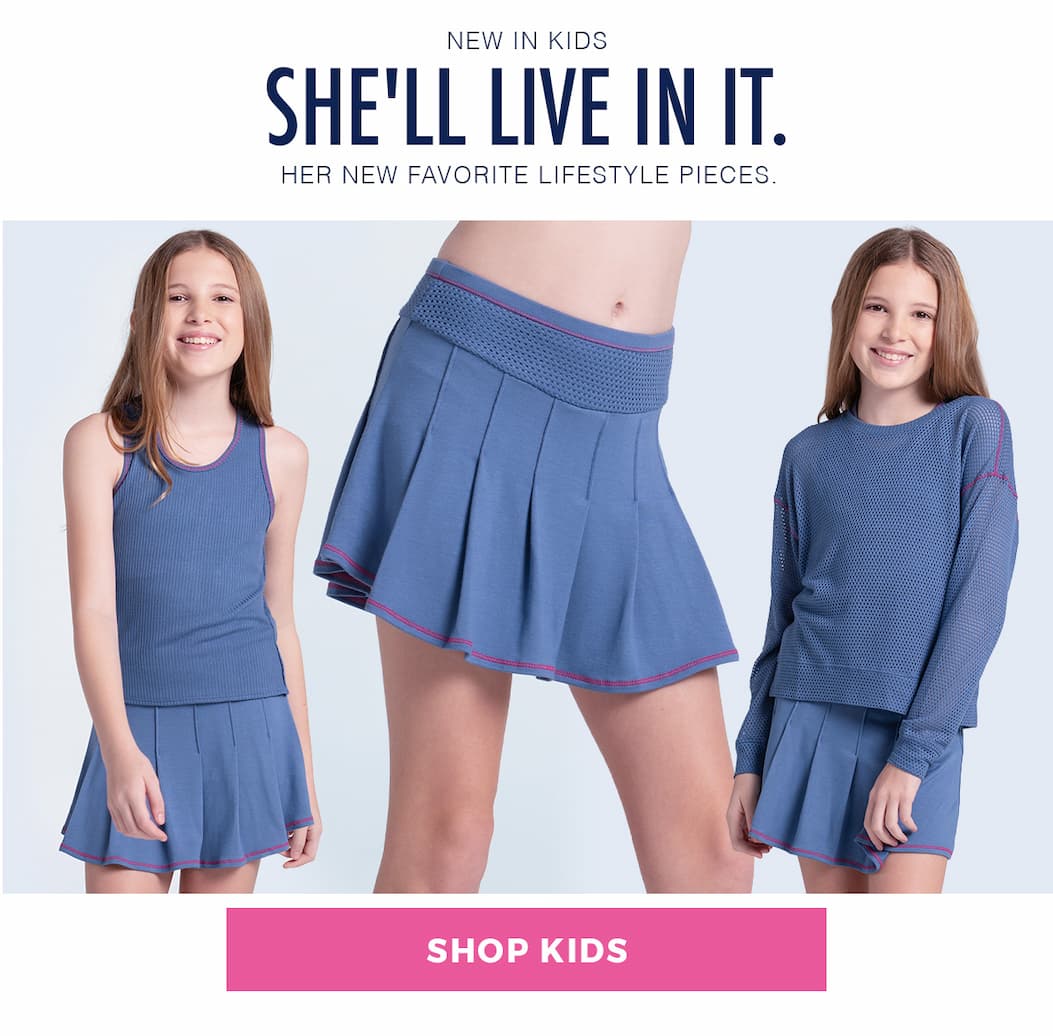 New In Kids. She'll Live In It. Her new favorite lifestyle pieces.
