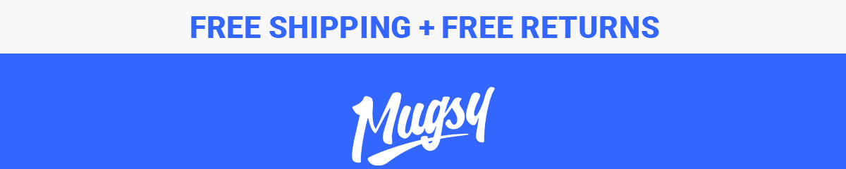 FREE SHIPPING + FREE RETURNS. [Mugsy Logo]