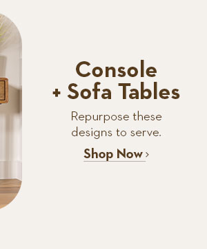 Console + Sofa Tables | Repurpose these designs to serve.