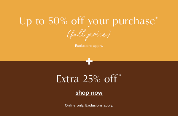 Up to 50% off + EXTRA 25% off
