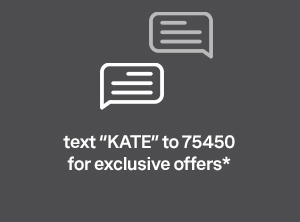 Text "KATE" to 75450 for exclusive offers