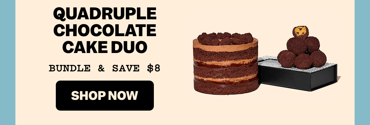 Chocolate layer cake with chocolate truffles on a black box on a cream-colored background. Text reads: QUADRUPLE CHOCOLATE CAKE DUO. BUNDLE & SAVE $8. Black button with cream-colored text: SHOP NOW.