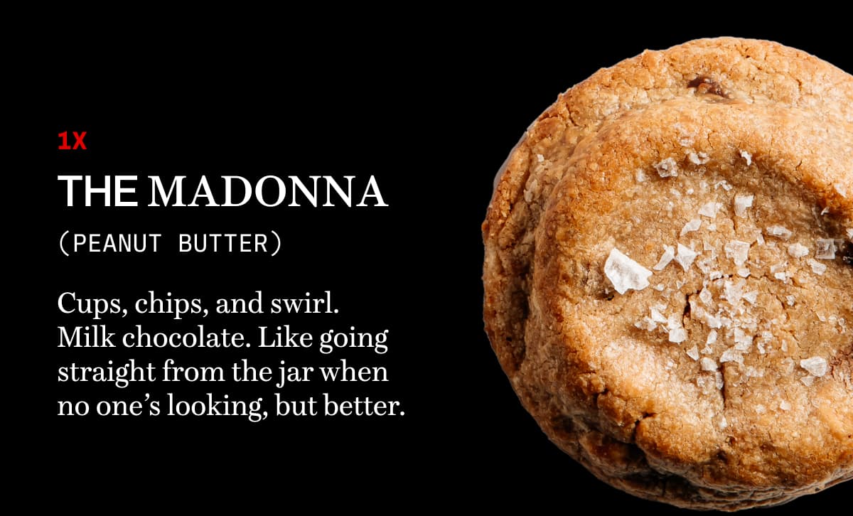 1x The Madonna (Peanut Butter) | Cups, chips, and swirl. Milk chocolate. Like going straight from the jar when no one’s looking, but better.
