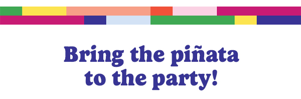 Bring the piñata to the party!