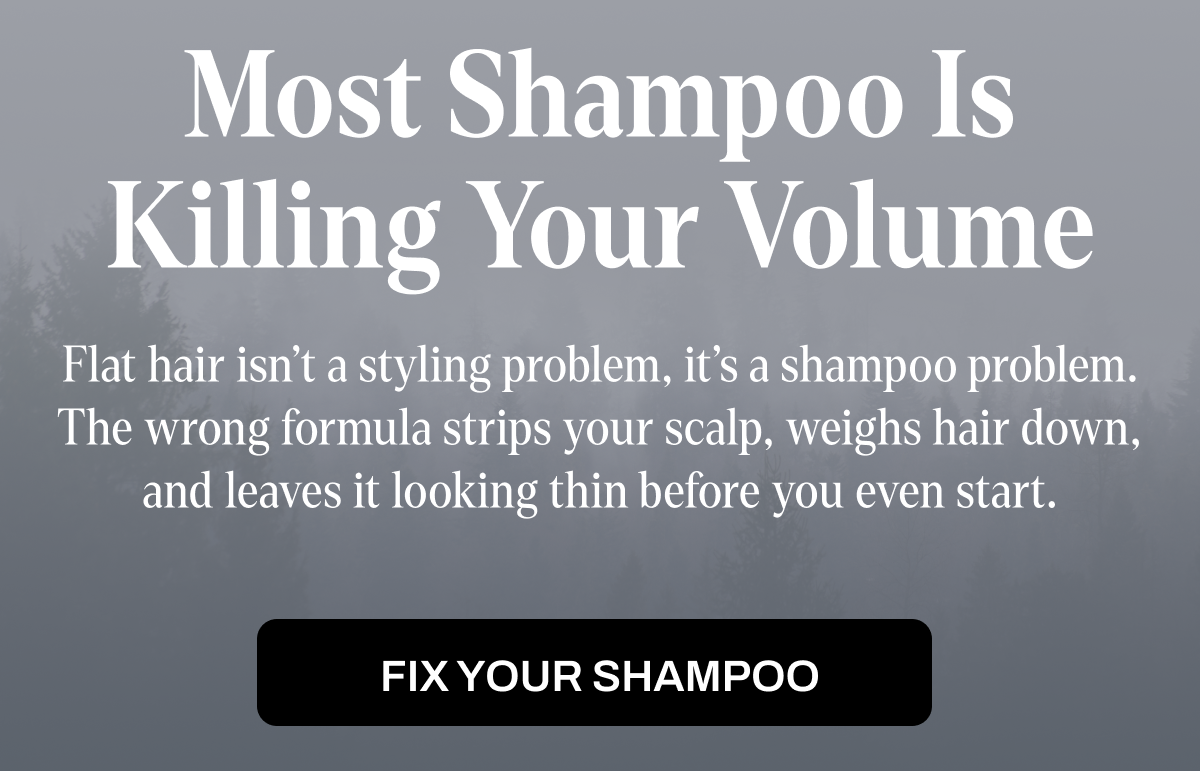 Most Shampoo Is Killing Your Volume
