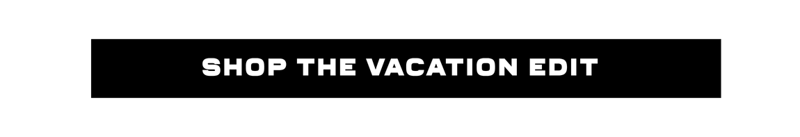 Shop The Vacation Edit