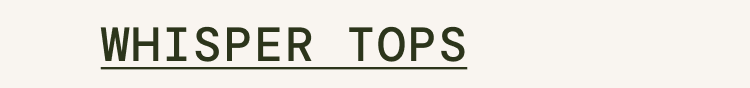 Whisper Tops