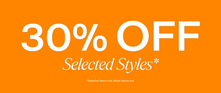 30% Off Selected Styles*