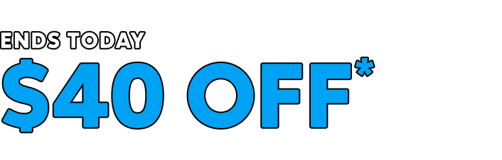 Ends Today $40 Off*