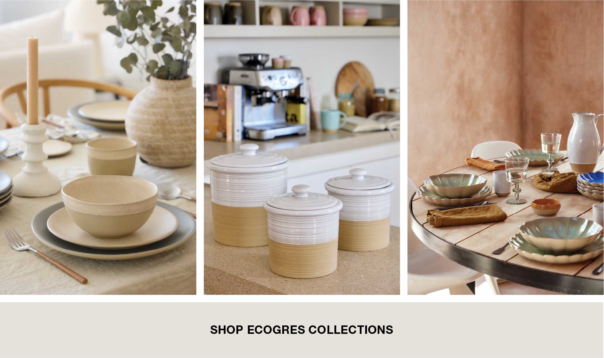 Block of three photographs of Ecogres collections: a table set with beige bowls and plates, white and beige lidded jars on a kitchen counter, and an outdoor table set with tableware and glasses. Below, Shop Ecogres Collections button