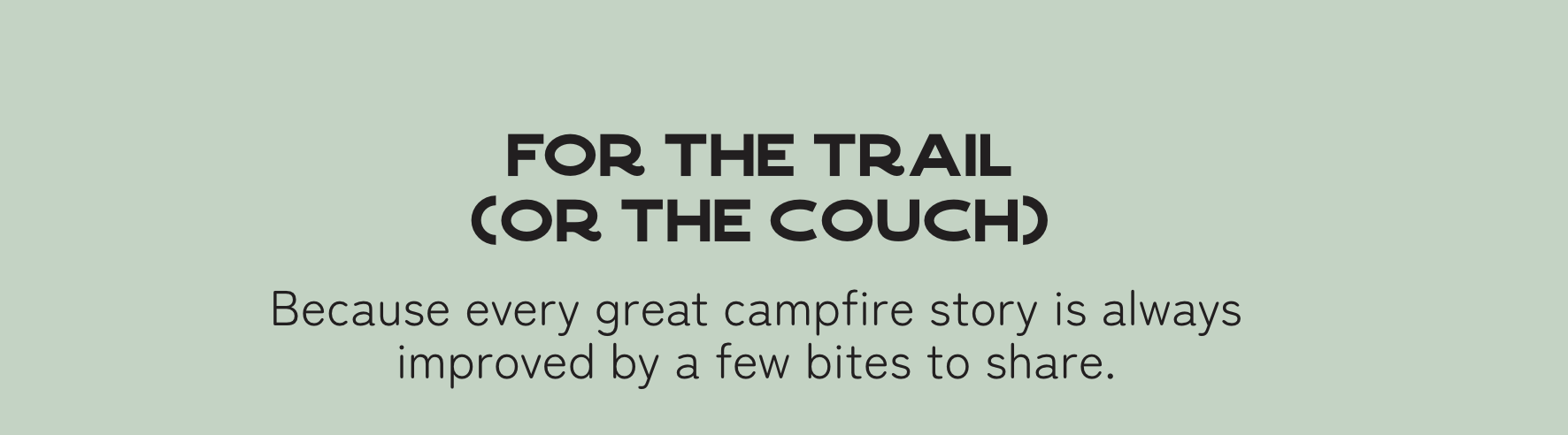 For The Trail (or the couch)