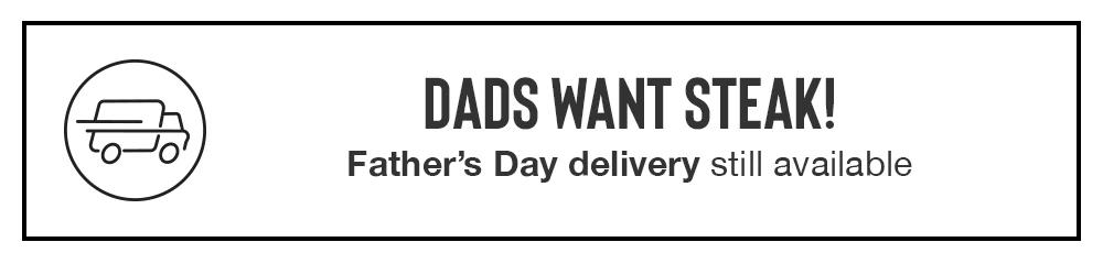 DADS WANT STEAK! Father's Day delivery still available