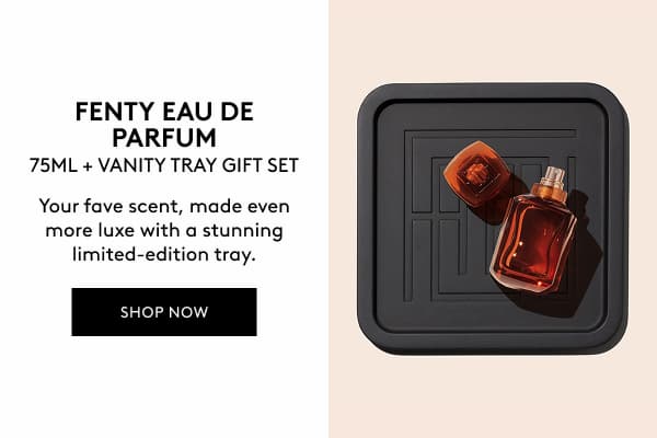 FENTY EAU DE PARFUM 75ML + VANITY TRAY