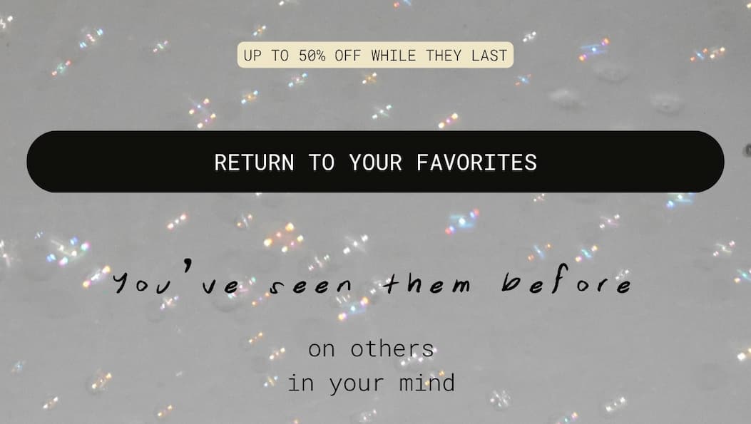 while they last |  return to your favorites | you've seen them before  on others in your mind