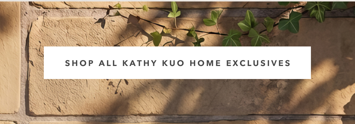 SHOP ALL KATHY KUO HOME EXCLUSIVES