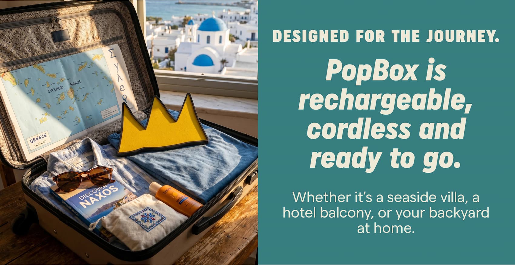 Designed for the journey. PopBox is rechargeable, cordless and ready for wherever summer takes you. Whether it's a seaside villa, a hotel balcony, or your backyard at home.