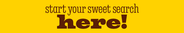 START YOUR SWEET SEARCH HERE!