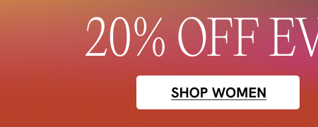 20% off everything SHOP WOMEN