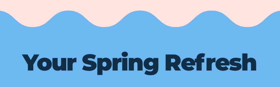 Your Spring Refresh