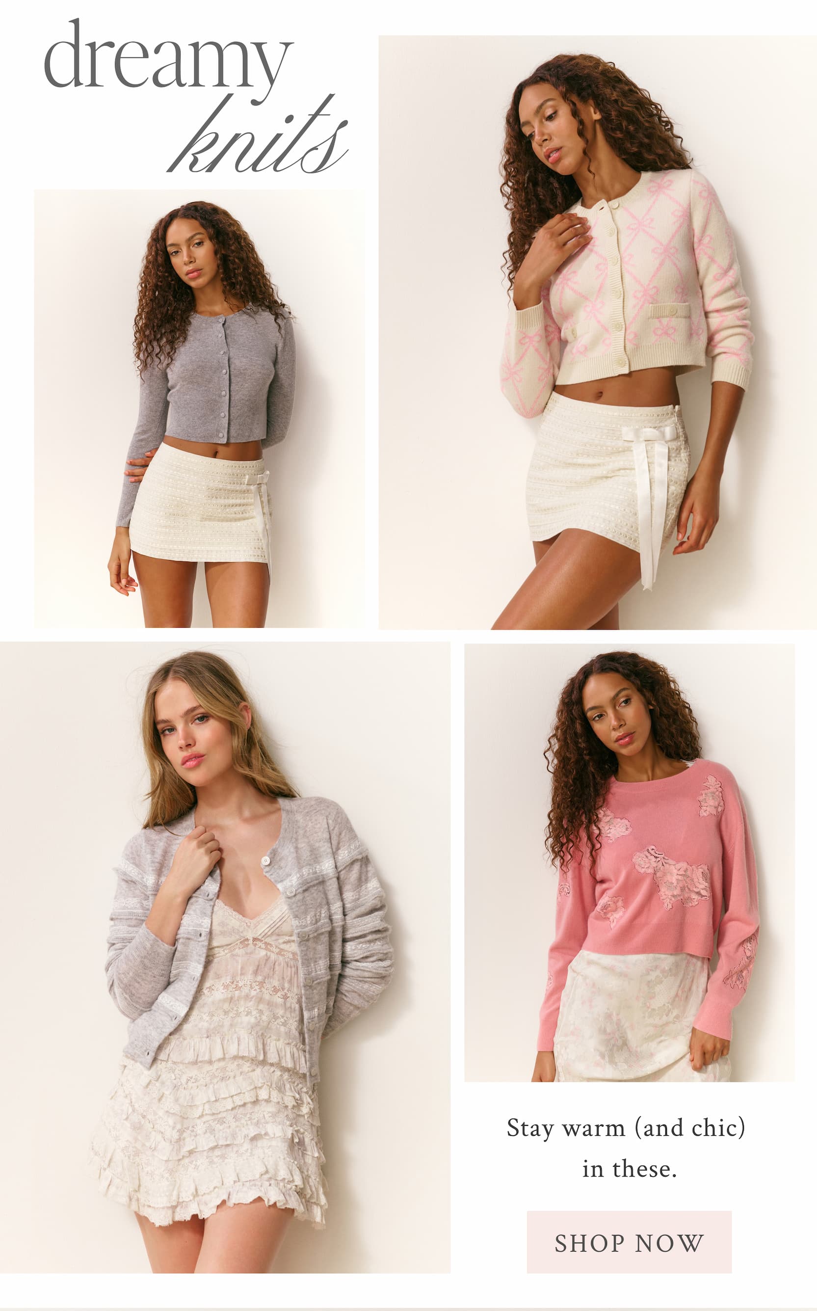 Dreamy Knits Stay warm (and chic) in these. <SHOP NOW>