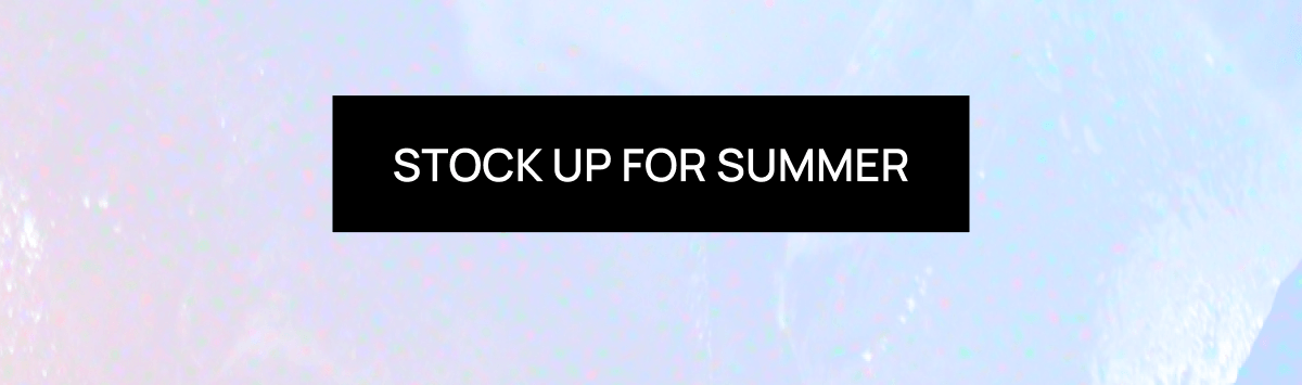 Stock Up For Summer