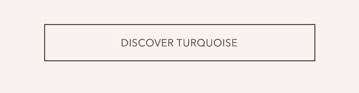 Discover Turquoise