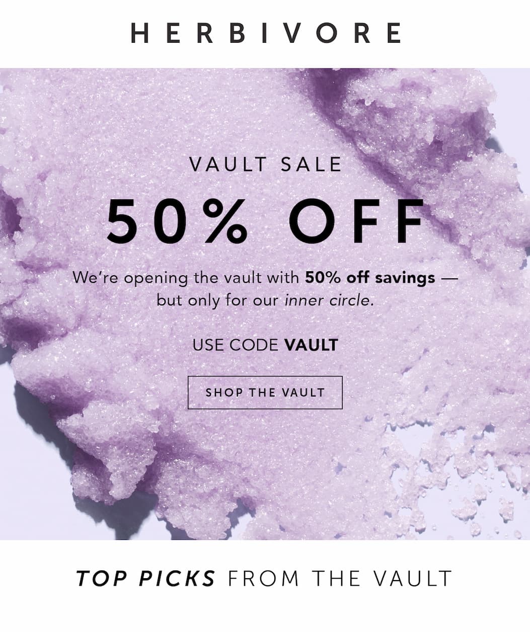 We're opening the vault with 50% off savings - but only for our inner circle. USE CODE VAULT. TOP PICKS FROM THE VAULT: