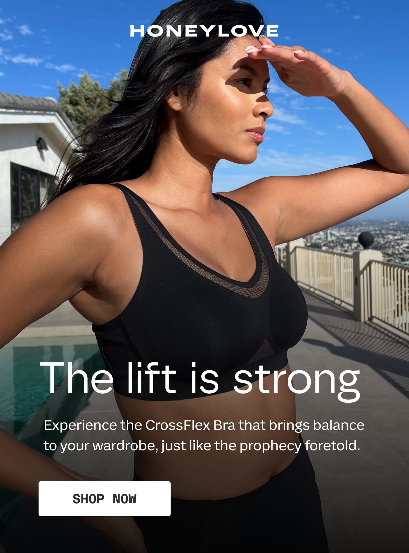 HONEYLOVE | The lift is strong | Experience the CrossFlex Bra that brings balance to your wardrobe, just like the prophecy foretold. | SHOP NOW