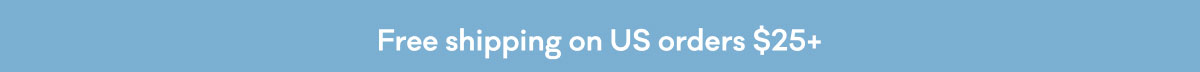 Free shipping on US orders $25+