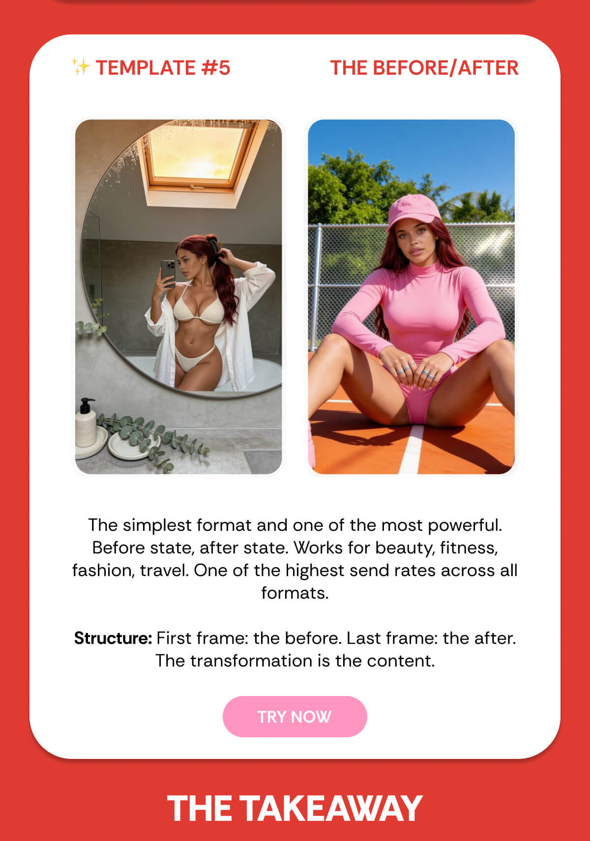 ✨ TEMPLATE #5 THE BEFORE/AFTER The simplest format and one of the most powerful. Before state, after state. Works for beauty, fitness, fashion, travel. One of the highest send rates across all formats.  Structure: First frame: the before. Last frame: the after. The transformation is the content.
