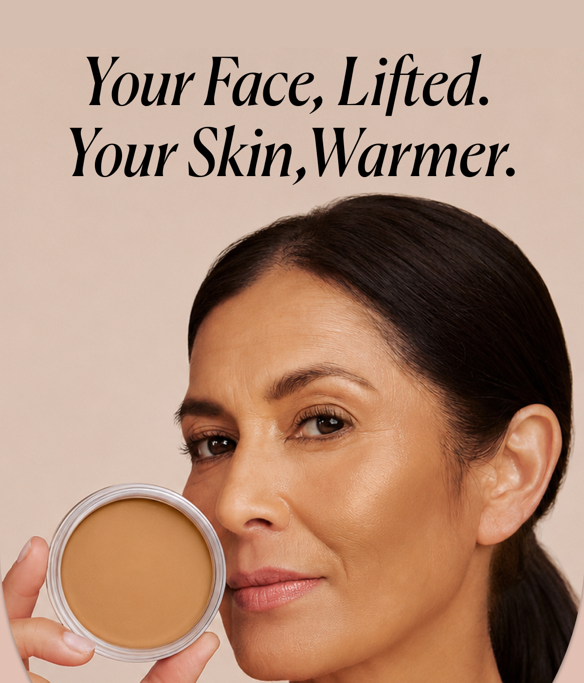 Your Face, Lifted.  Your Skin, Warmer. 
